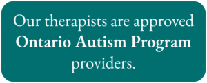 Our therapists are approved Ontario Autism Program providers