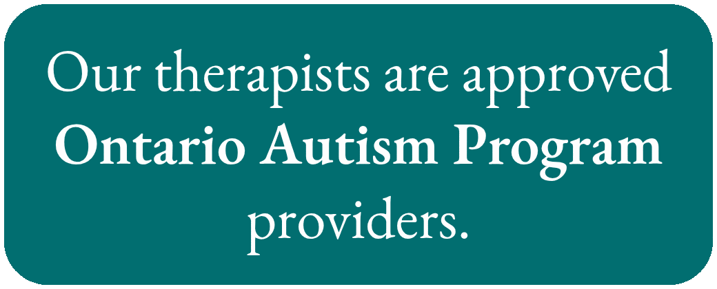 Our therapists are approved Ontario Autism Program providers
