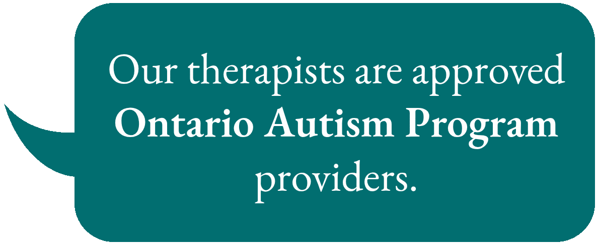 Our therapists are approved Ontario Autism Program providers